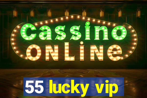 55 lucky vip